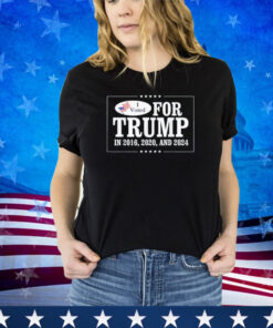I Voted For Trump In 2016 2020 and 2024 Shirt