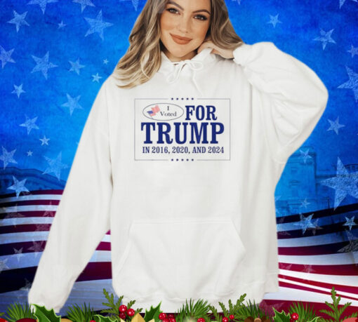 I Voted For Trump In 2016 2020 and 2024 Shirt