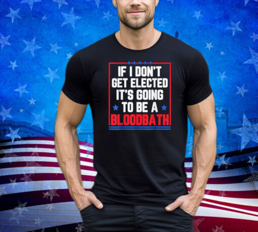 If I Don't Get Elected Bloodbath Trump Retro Style Shirt