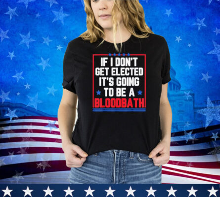 If I Don't Get Elected Bloodbath Trump Retro Style Shirt