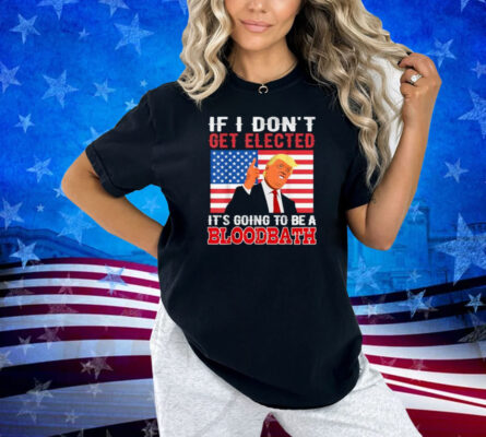 If I Don't Get Elected, Going To Be A Bloodbath USA Flag T-Shirt