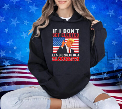 If I Don't Get Elected, Going To Be A Bloodbath USA Flag T-Shirt