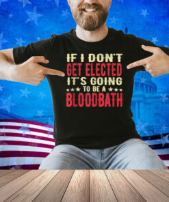 If I Don't Get Elected, It's Going To Be A Bloodbath Funny