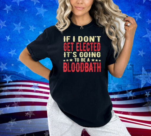 If I Don't Get Elected, It's Going To Be A Bloodbath Funny