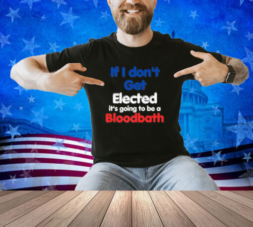 If I Don't Get Elected, It's Going To Be A Bloodbath Trump Premium T-Shirt