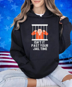 Isn't It Past Your Jail Time Funny Anti-Trump Graphic T-Shirt