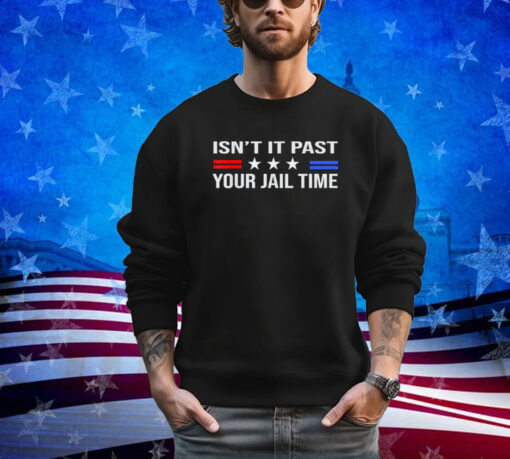 Isn't It Past Your Jail Time, Retro Trump American Shirt