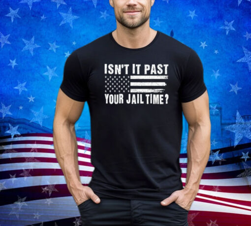 Funny Isn't It Past Your Jail Time Sarcastic Quote Joke Men Shirt