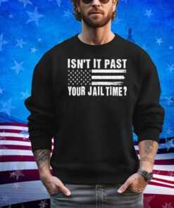 Funny Isn't It Past Your Jail Time Sarcastic Quote Joke Men Shirt