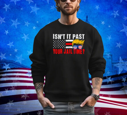 Isn't It Past Your Jail Time Vintage Funny Sarcastic Quote Shirt 