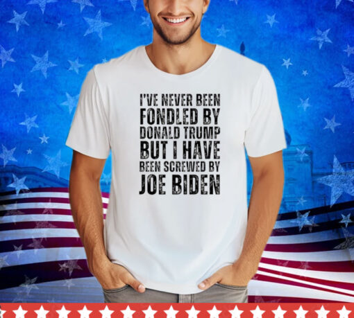 I've Never Been Fondled By Donald Trump But Screwed by Biden Premium Shirt