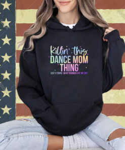 Killin' This Dance Mom Thing Funny Dance Mom Mother's Day T-Shirt