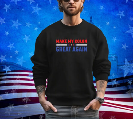 Make My Colon Great Again -Funny therapy Injury Shirt