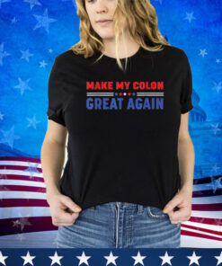 Make My Colon Great Again -Funny therapy Injury Shirt