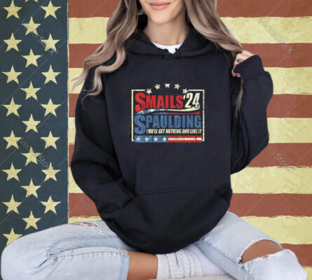 Smails Spaulding’24 You’ll Get Nothing And Like It T-Shirt