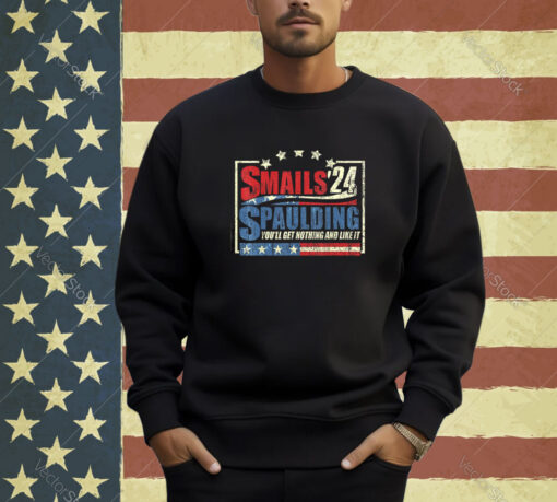 Smails Spaulding’24 You’ll Get Nothing And Like It T-Shirt