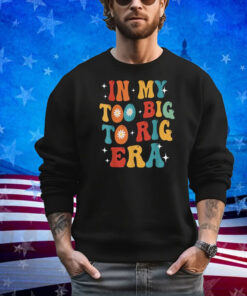 Trump 2024 In My Too Big To Rig Funny Groovy Patriotic Shirt