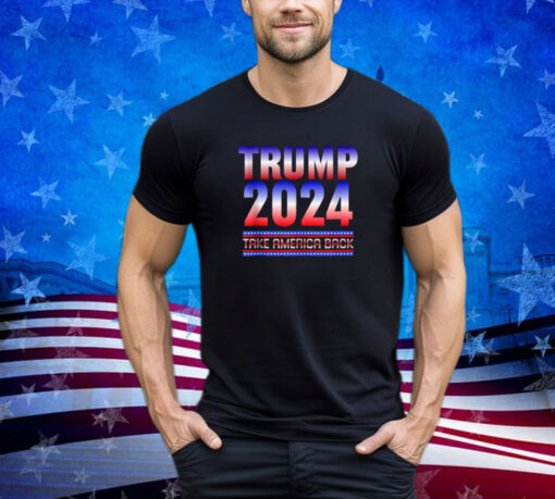 Trump 2024 Take America Back Funny Quote Design Shirt