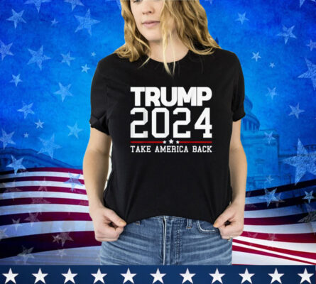 Trump 2024 Take America Back Shirt