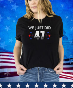 We Just Did 47 Shirt