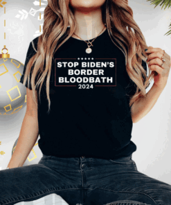 Stop Biden's Border Bloodbath Saying Trump Tee Shirt