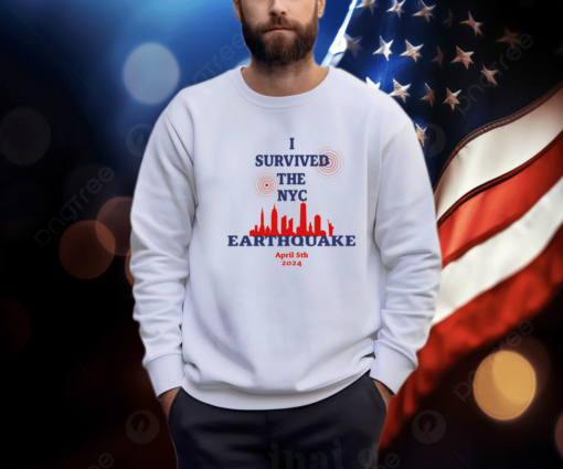 I Survived The Nyc Earthquake April 5Th 2024 Sweatshirt