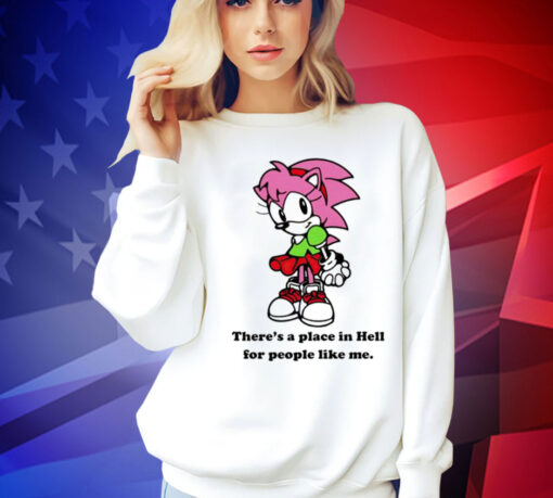 Amy Rose theres a place in hell for people like me Tee Shirt