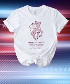 Born To Frolic World Is A Meadow T-Shirt