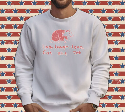 Cant live laugh love eat shit die possum Tee Shirt