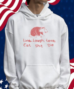 Cant live laugh love eat shit die possum Tee Shirt