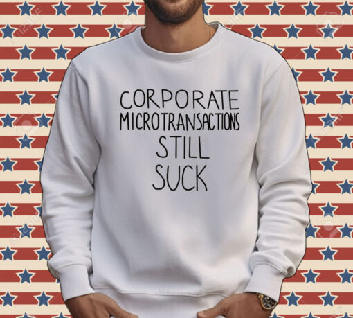 Corporate microtransactions still suck Tee Shirt