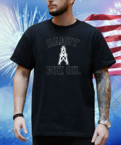 Daddy Duz Oil Shirt