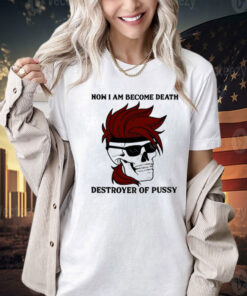 Gambit now i am become death destroyer of pussy Tee Shirt