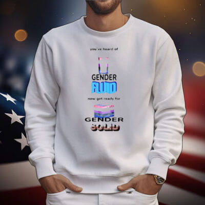 Gotfunny You've Heard Of Gender Fluid T-Shirt