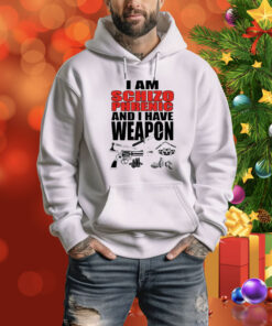 I Am Schizophrenic and I Have A Weapon Tee Shirt