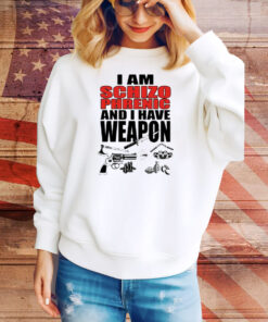 I Am Schizophrenic and I Have A Weapon Tee Shirt