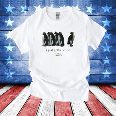 I Just Gotta Be Me Penguin Shirt