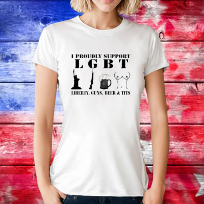 I Proudly Support LGBT Liberty Guns Beer Tits Tee Shirt