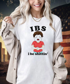 IBS i be shittin’ Tee Shirt