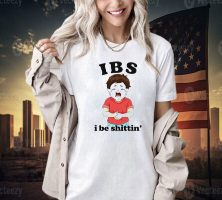 IBS i be shittin’ Tee Shirt