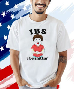 IBS i be shittin’ Tee Shirt