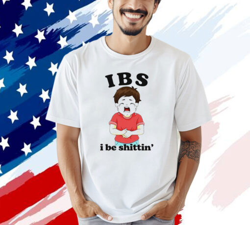 IBS i be shittin’ Tee Shirt