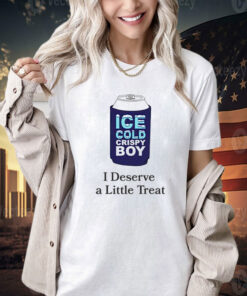 Ice cold crispy boy crispy i deserve a little treat Tee Shirt