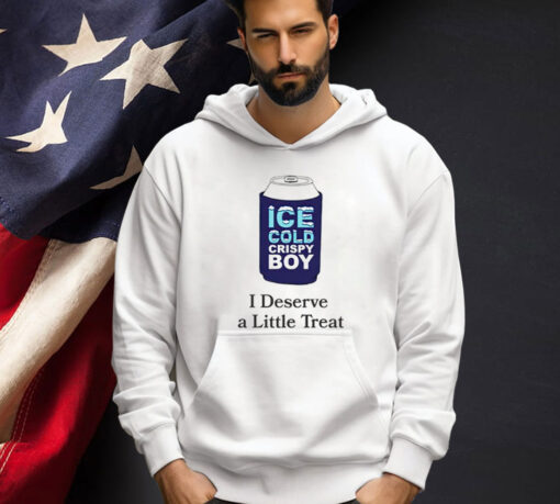 Ice cold crispy boy crispy i deserve a little treat Tee Shirt