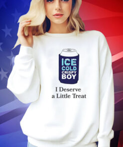 Ice cold crispy boy crispy i deserve a little treat Tee Shirt