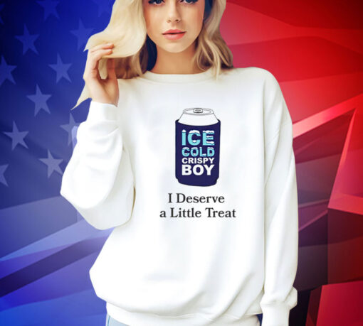 Ice cold crispy boy crispy i deserve a little treat Tee Shirt