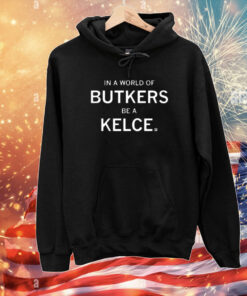 In A World Of Butkers Be A Kelce T-Shirt