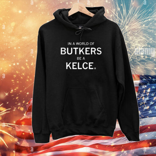 In A World Of Butkers Be A Kelce T-Shirt