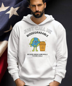 Just call me biodegradable because i break down really fucking easily Tee Shirt