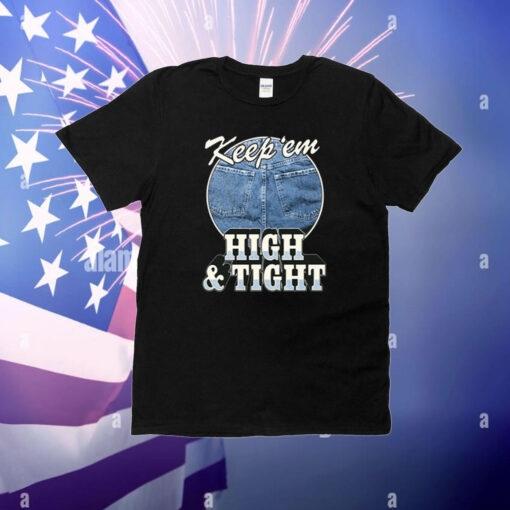 Keep ‘Em High And Tight T-Shirt